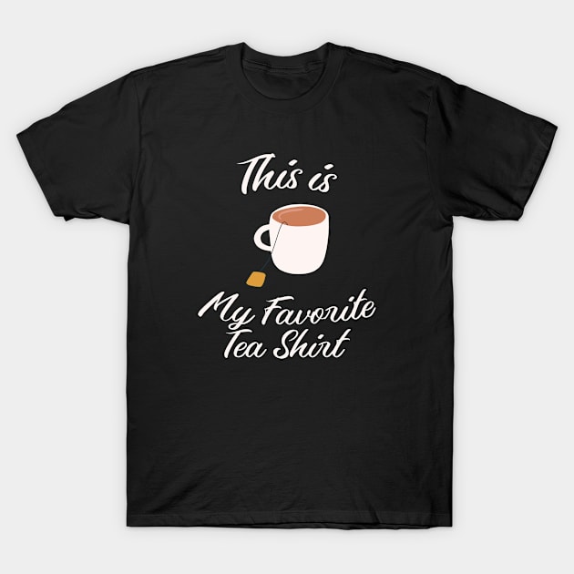 This is My Favorite Tea Shirt T-Shirt by gabrielakaren